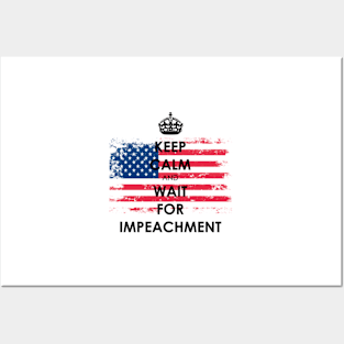 KEEP CALM AND WAIT  FOR IMPEACHMENT Posters and Art